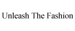 UNLEASH THE FASHION trademark