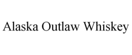 ALASKA OUTLAW WHISKEY trademark