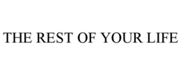 THE REST OF YOUR LIFE trademark