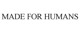 MADE FOR HUMANS trademark