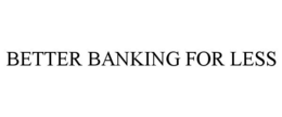 BETTER BANKING FOR LESS trademark