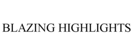 BLAZING HIGHLIGHTS trademark