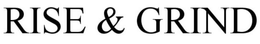 RISE & GRIND trademark