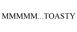 MMMMM...TOASTY trademark