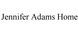 JENNIFER ADAMS HOME trademark