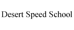 DESERT SPEED SCHOOL trademark