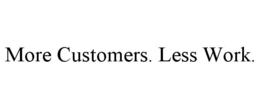 MORE CUSTOMERS. LESS WORK. trademark