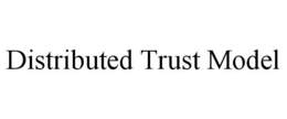 DISTRIBUTED TRUST MODEL trademark