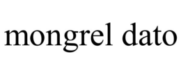 MONGREL DATO trademark