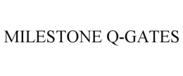 MILESTONE Q-GATES trademark