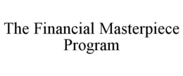 THE FINANCIAL MASTERPIECE PROGRAM trademark