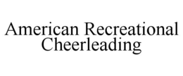 AMERICAN RECREATIONAL CHEERLEADING trademark