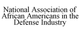 NATIONAL ASSOCIATION OF AFRICAN AMERICANS IN THE DEFENSE INDUSTRY trademark