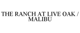 THE RANCH AT LIVE OAK / MALIBU trademark