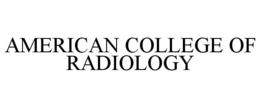 AMERICAN COLLEGE OF RADIOLOGY trademark