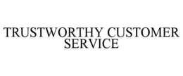 TRUSTWORTHY CUSTOMER SERVICE trademark