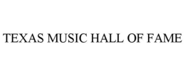 TEXAS MUSIC HALL OF FAME trademark