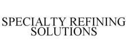 SPECIALTY REFINING SOLUTIONS trademark