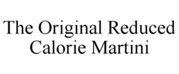 THE ORIGINAL REDUCED CALORIE MARTINI trademark