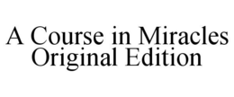 A COURSE IN MIRACLES ORIGINAL EDITION trademark