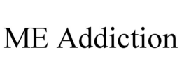 ME ADDICTION trademark