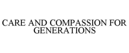 CARE AND COMPASSION FOR GENERATIONS trademark