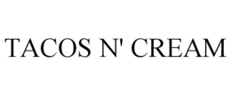TACOS N' CREAM trademark