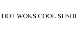 HOT WOKS COOL SUSHI trademark