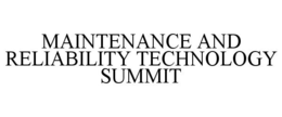 MAINTENANCE AND RELIABILITY TECHNOLOGY SUMMIT trademark