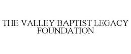 THE VALLEY BAPTIST LEGACY FOUNDATION trademark