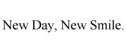 NEW DAY, NEW SMILE. trademark
