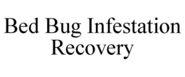 BED BUG INFESTATION RECOVERY trademark