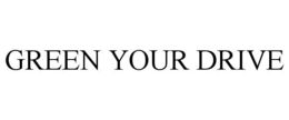 GREEN YOUR DRIVE trademark