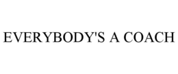 EVERYBODY'S A COACH trademark