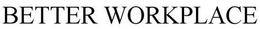 BETTER WORKPLACE trademark