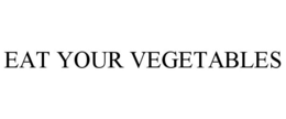 EAT YOUR VEGETABLES trademark
