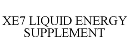 XE7 LIQUID ENERGY SUPPLEMENT trademark