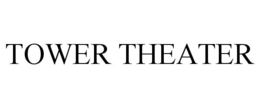 TOWER THEATER trademark