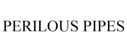 PERILOUS PIPES trademark