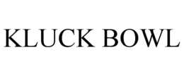 KLUCK BOWL trademark