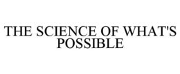 THE SCIENCE OF WHAT'S POSSIBLE trademark