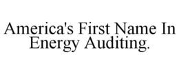 AMERICA'S FIRST NAME IN ENERGY AUDITING. trademark