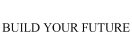 BUILD YOUR FUTURE trademark