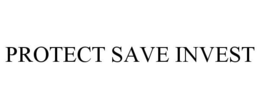 PROTECT SAVE INVEST trademark