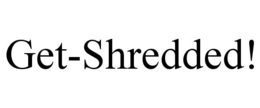 GET-SHREDDED! trademark