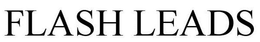 FLASH LEADS trademark
