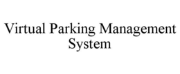 VIRTUAL PARKING MANAGEMENT SYSTEM trademark