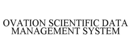 OVATION SCIENTIFIC DATA MANAGEMENT SYSTEM trademark