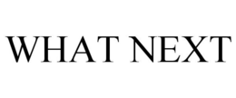 WHAT NEXT trademark