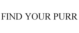 FIND YOUR PURR trademark